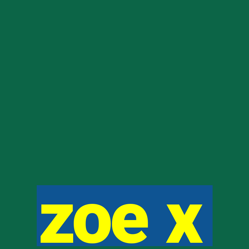 zoe x